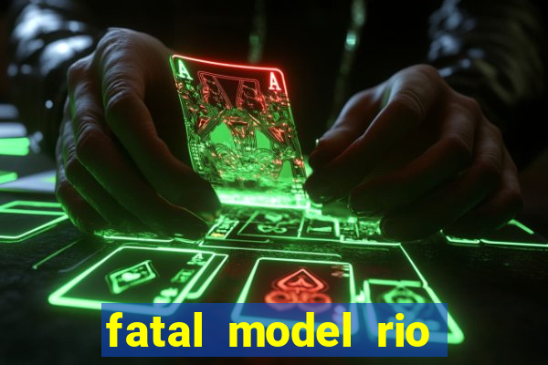 fatal model rio claro s o paulo